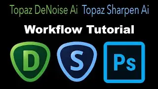 TOPAZ DENOISE AI/SHARPEN AI/ PHOTOSHOP WORKFLOW