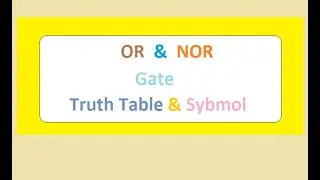 What is OR Gate & NOR Gate - Truth Table & Symbol