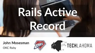 Rails Active Record - John Mosesman: OKC Ruby