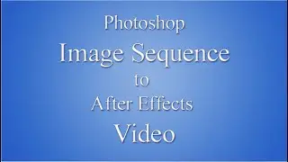 Photoshop Image Sequence to AE Video