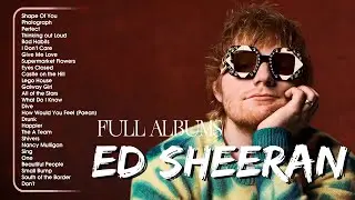 Ed Sheeran Playlist 2024 - Best Songs Collection Full Album - The Best Of Ed Sheeran - Greatest Hits