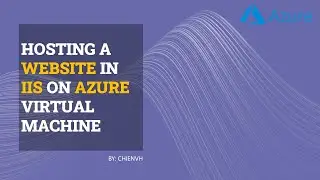 #02 Hosting a Website in IIS on Azure Virtual Machine | Microsoft Azure