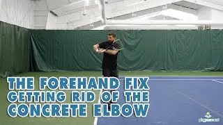 The Forehand Fix, Getting Rid Of The Concrete Elbow - Tennis Lesson