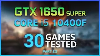 GTX 1650 SUPER - i5 10400F - 30 GAMES TESTED