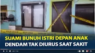 Suami Bunuh Istri Depan Anak, Dendam Tak Diurus Saat Sakit dan Diminta Cerai