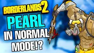 Borderlands 2 PEARL IN NORMAL MODE!!