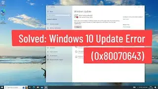 Solved: Windows 10 Update Error (0x80070643)