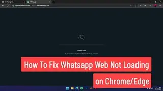 WhatsApp Web Not Working (2024) | How to Fix WhatsApp Web Not Loading on Chrome/Edge