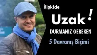 İLİŞKİDE UZAK DURMANIZ GEREKEN BEŞ DAVRANIŞ BİÇİMİ NELERDİR?BU DAVRANIŞLARI GÖRÜYORSANIZ UZAKLAŞIN
