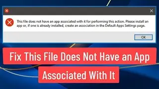 ✔️ This File Does Not Have an App Associated With It for Performing This Action