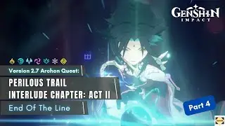 Full Guide: Perilous Trail l Interlude Chapter: Act ll End Of The Line - Genshin Impact (Part 4)