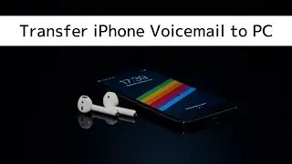 How to Transfer Voicemail from iPhone to Computer