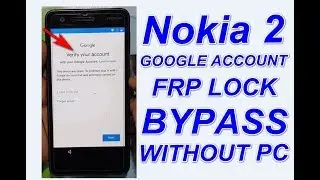 Nokia 2 FRP -Google Account Lock Bypass -No Need Pc