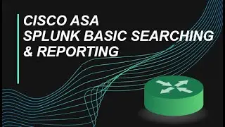 Cisco ASA Splunk Basic Searching & Reporting