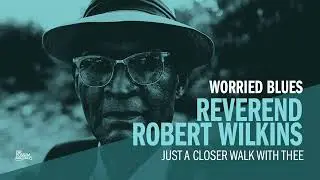 Reverend Robert Wilkins - Just a Closer Walk with Thee (Official Audio)