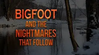 Bigfoot and the Nightmare after the Encounter