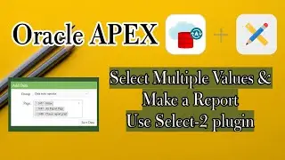 How can Select Multiple Values & Make a Report in Oracle Apex || Use Select-2 plugin