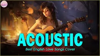 Sweet Cover English Acoustic Love Songs Playlist 2024 ❤️ Soft Acoustic Cover Of Popular Love Songs