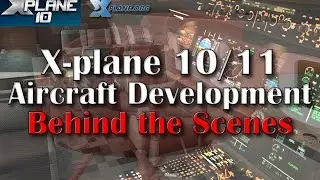 X-plane 10 & 11 Aircraft Development - Behind the Scenes