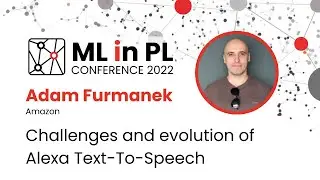 Adam Furmanek (Amazon) – Challenges and evolution of Alexa Text-To-Speech | ML in PL 22