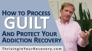 GUILT AND ADDICTION. How to prevent GUILT from threatening your addiction recovery