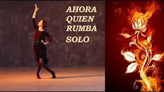 СОЛЬНАЯ РУМБА С ЭЛЕМЕНТАМИ ФЛАМЕНКО/SOLO RUMBA WITH ELEMENTS OF FLAMENCO (AHORA QUIEN)