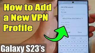 Galaxy S23's: How to Add a New VPN Profile