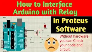 #4 How to Interface Arduino with Relay in Proteus 8 Software  - 