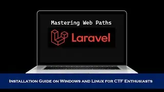 Mastering Web Paths in Laravel: Installation Guide on Windows and Linux for CTF Enthusiasts