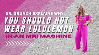 Dr. Grunch explains why you shouldn’t wear Lululemon into an MRI machine.