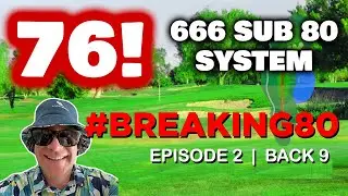 I Shot A 76! with the 6-6-6 Sub 80 System | #Breaking80 | Episode 2 | Back 9