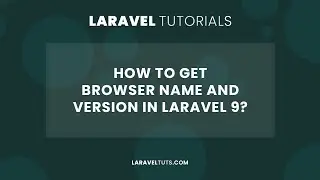 How to Get Browser Name and Version in Laravel