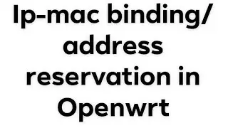 How to do ip-mac binding/ address reservation in openwrt? 