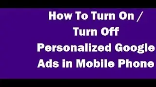 How To Turn On / Turn Off Personalized Google Ads in Mobile ?