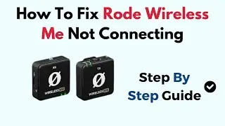 How To Fix Rode Wireless Me Not Connecting