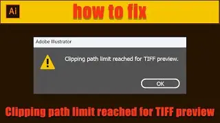 How to Fix Clipping path limit reached for TIFF preview in Illustrator