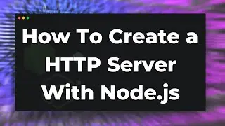 How To Create a Simple HTTP Server with Node.js