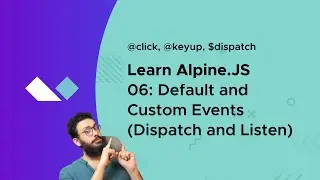 Alpine JS 06: Default and Custom Events (dispatch and listen)