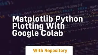 Matplotlib python plotting with google colab