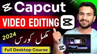 Capcut Video Editing Full Urdu Course 2024 | Capcut Desktop Tutorial | Video Editing Kaise Kare