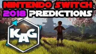 KAG Nintendo Switch 2018 Predictions!!!