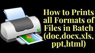 How to Prints all Formats of Files in Batch (doc,docx,xls,ppt,html)