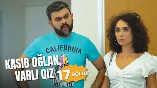 Kasıb oğlan, varlı qız | 17-ci bölüm