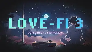 LOVE FI 3 DEMO | LOFI BEATS VIRTUAL INTRUMENT | 2023