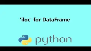 6 - 'iloc' Term to Subset Pandas DataFrame in Python, Presented by Dr N. Miri