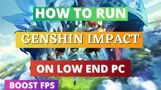 How To Run Genshin Impact On Low End PC - Boost FPS In Any PC