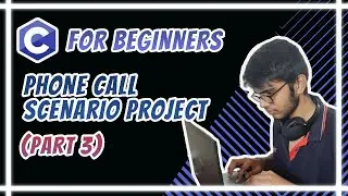 C for Beginners - Phone Call Scenario Project (Part - 3)