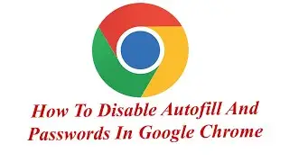 How To Disable Autofill And Passwords In Google Chrome