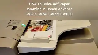 How To Solve ADF Paper Jamming in Canon Advance C5235 C5240 C5250 C5030