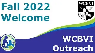 WCBVI Outreach Fall 2022 Welcome